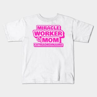 Miracle Worker and Mom Extraordinaire Funny Working Mom Gift Kids T-Shirt